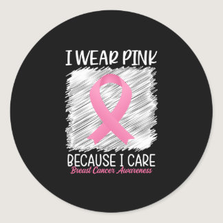 I wear pink because i care Breast Cancer Awareness Classic Round Sticker