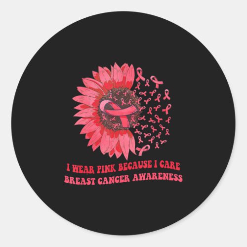 I Wear Pink Because I Care Sunflower Breast Cancer Classic Round Sticker