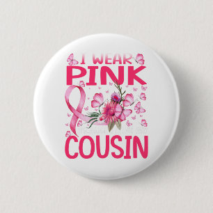 I Wear Pink Because I Love My Cousin Breast Cancer Button