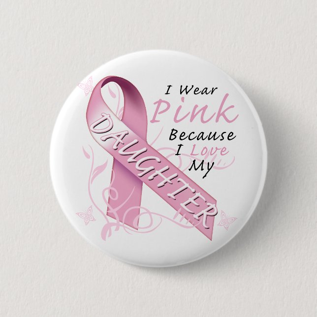 I Wear Pink Because I Love My Daughter Pinback Button (Front)