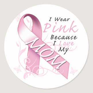 I Wear Pink Because I Love My Mom Classic Round Sticker