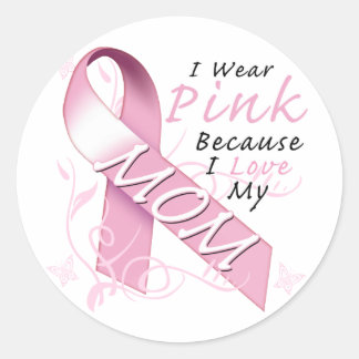 I Wear Pink Because I Love My Mom Classic Round Sticker