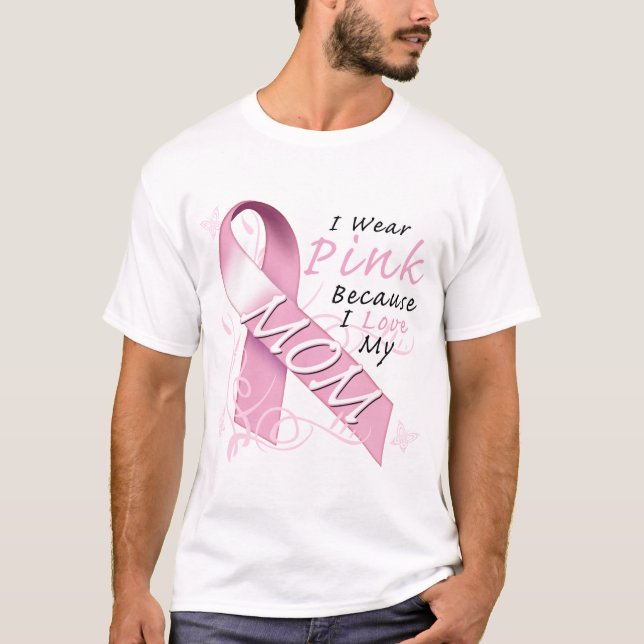 I Wear Pink Because I Love My Mom T-Shirt (Front)
