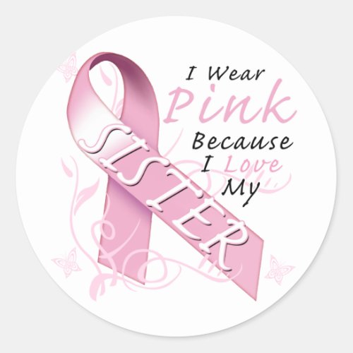 I Wear Pink Because I Love My Sister Classic Round Sticker