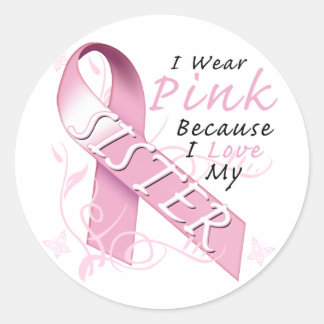 I Wear Pink Because I Love My Sister Classic Round Sticker