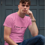 I Wear Pink | Custom Name Cancer Support T-Shirt<br><div class="desc">Simple, Stylish “I wear pink” custom name men’s t-shirt in modern minimalist typography which can easily be personalized for the support of your loved one with cancer. You can customize the text “for my sister” to replace with Mom, Grandma, Auntie, Cousin, Friend, Dad, Brother, etc or the name of the...</div>