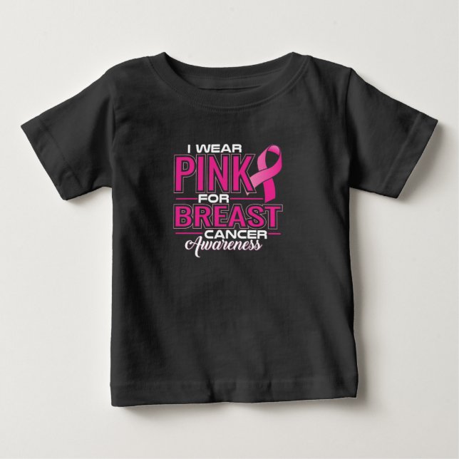 I Wear Pink For Breast Cancer Awareness Baby T-Shirt (Front)