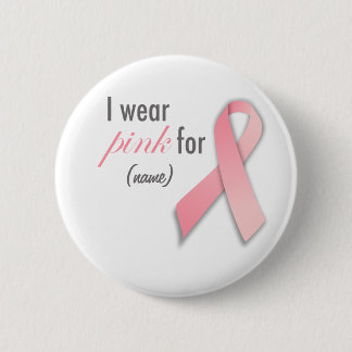 I wear pink for ... Breast Cancer Awareness Custom Pinback Button
