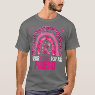 I Wear Pink For Friend Breast Cancer Awareness Rai T-Shirt