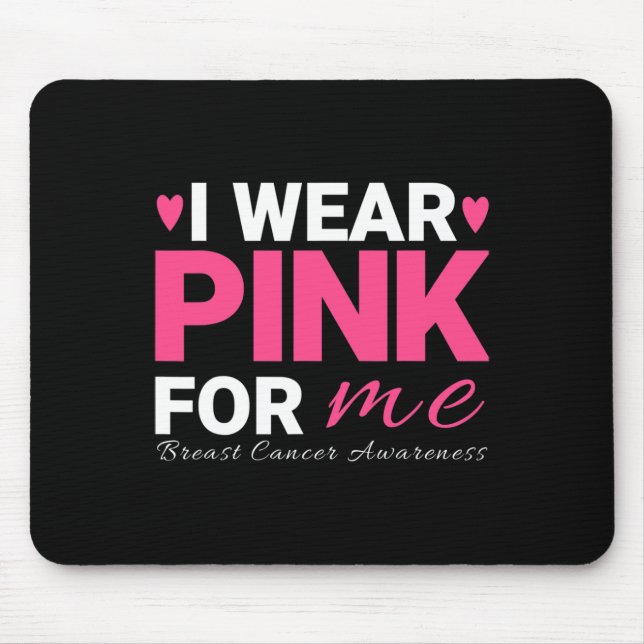 I Wear Pink For Me Breast Cancer Awareness  Mouse Pad (Front)