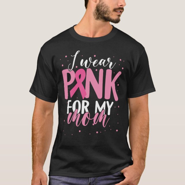 I Wear Pink for Mom Breast Cancer Awareness Month T-Shirt (Front)