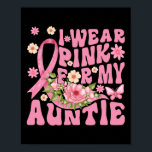 I Wear Pink For My Auntie Breast Cancer Support Fo Poster<br><div class="desc">I Wear Pink For My Auntie Breast Cancer Support For Aunt</div>
