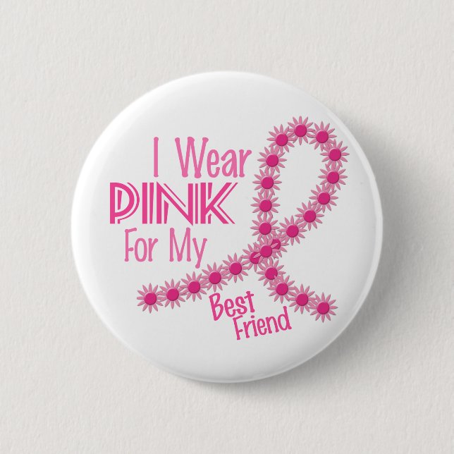 I Wear Pink For My Best Friend 26 BREAST CANCER Button (Front)