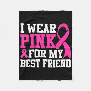 I Wear Pink For My Best Friend Breast Cancer Aware Fleece Blanket