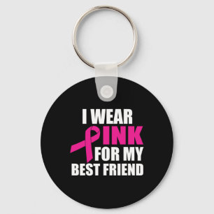I Wear Pink For My Best Friend Breast Cancer  Keychain