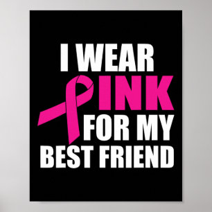 I Wear Pink For My Best Friend Breast Cancer  Poster