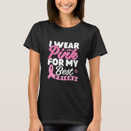 I Wear Pink For My Best Friend Breast Cancer T_Shirt