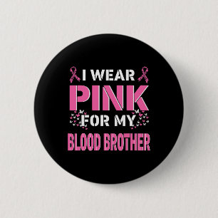 I Wear Pink For My Blood Brother Breast Cancer Awa Button