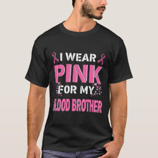I wear Pink For My Blood Brother Breast Cancer Awa T-Shirt