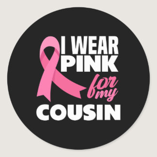 I Wear Pink For My Cousin Breast Cancer Awareness  Classic Round Sticker
