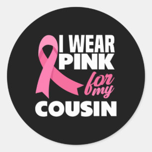 I Wear Pink For My Cousin Breast Cancer Awareness Classic Round Sticker