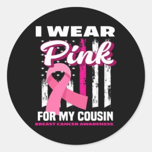 I Wear Pink For My Cousin Breast Cancer Awareness Classic Round Sticker