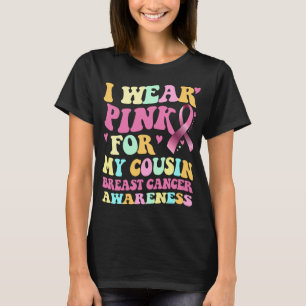 I Wear Pink For My Cousin Breast Cancer Awareness T-Shirt