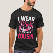I Wear Pink For My Cousin Breast Cancer Awareness  T-Shirt