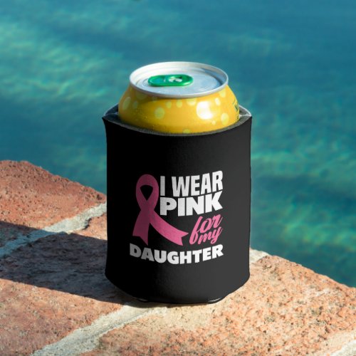 I Wear Pink For My Daughter Breast Cancer Awarenes Can Cooler
