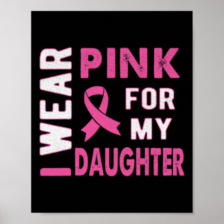 I Wear Pink for My Daughter Breast Cancer Awarenes Poster
