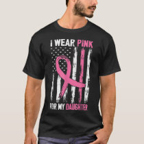 I Wear Pink For My Daughter Breast Cancer Awarenes T-Shirt