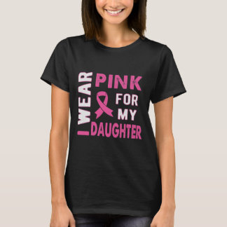 I Wear Pink for My Daughter Breast Cancer Awarenes T-Shirt