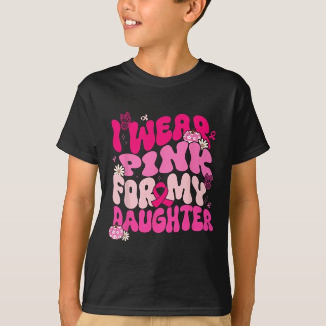 I Wear Pink For My Daughter Breast Cancer Awarenes T-Shirt (Front)
