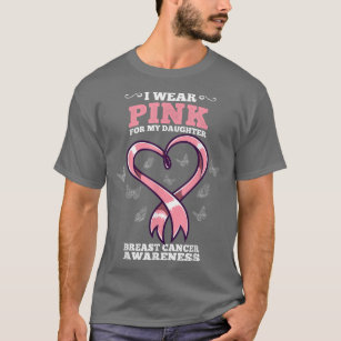 I Wear Pink For My Daughter Breast Cancer Awarenes T-Shirt