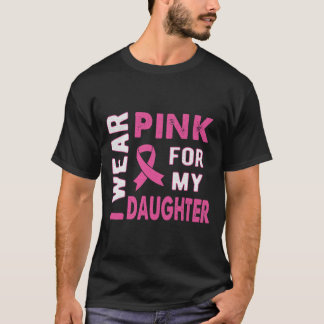 I Wear Pink for My Daughter Breast Cancer Awarenes T-Shirt