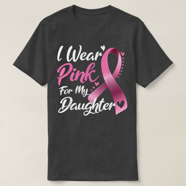 I Wear Pink For my Daughter Breast Cancer Awarenes T-Shirt (Design Front)