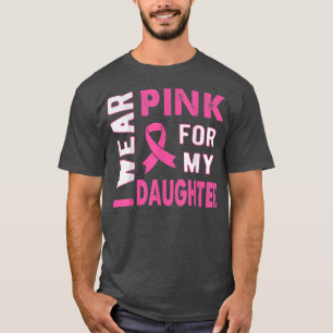 I Wear Pink For My Daughter Breast Cancer Awarenes T-Shirt