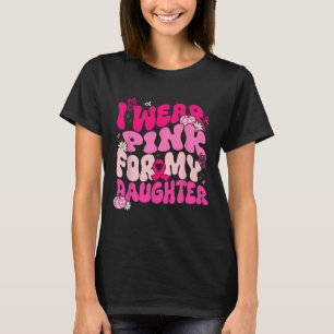 I Wear Pink For My Daughter Breast Cancer Awarenes T-Shirt