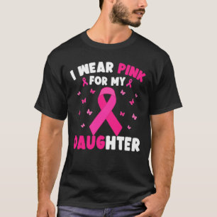 I Wear Pink For My Daughter Breast Cancer Mom Dad T-Shirt