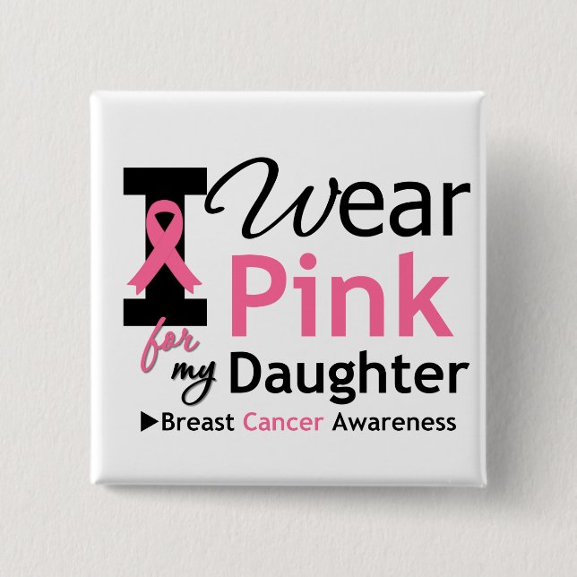 I Wear Pink For My Daughter Button (Front)
