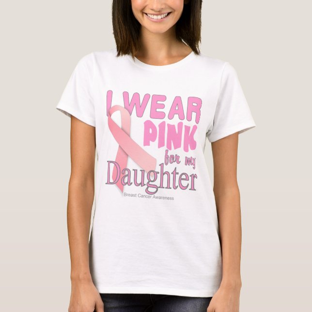 I wear Pink For My daughter Cancer Awareness T T-Shirt (Front)