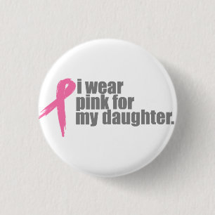 I Wear Pink for My Daughter Flair Pinback Button