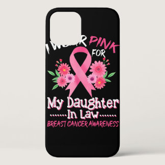 I Wear Pink For My Daughter In Law Breast Cancer S iPhone 12 Case