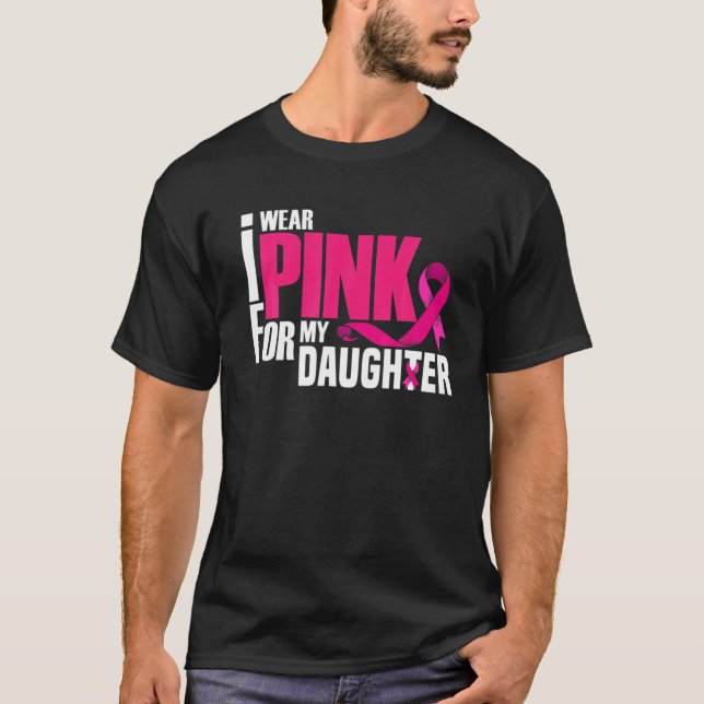 I Wear Pink For My Daughter Mom Dad Breast Cancer T-Shirt (Front)