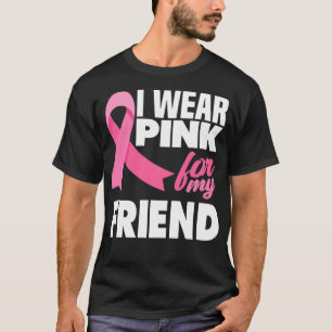 I Wear Pink For My Friend Breast Cancer Awareness T-Shirt