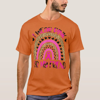 I Wear Pink For My Friend Breast Cancer Awareness T-Shirt