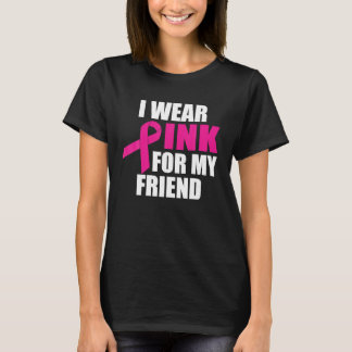 I Wear Pink For My Friend Breast Cancer T-Shirt