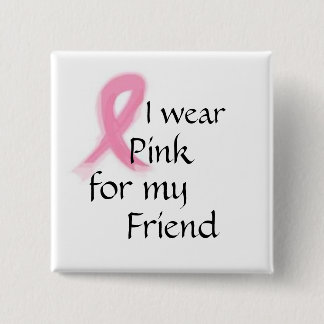 I wear pink for my friend button