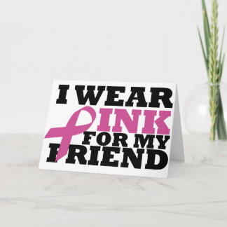 I Wear Pink for my Friend Card