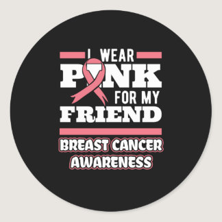 I Wear Pink For My Friend Classic Round Sticker